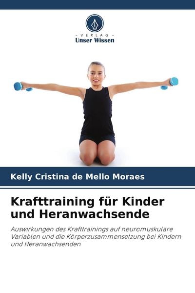 Krafttraining für Kinder und Heranwachsende, Taschenbuch von Kelly Cristina de Mello Moraes, Verlag Unser Wissen, 9786207710881