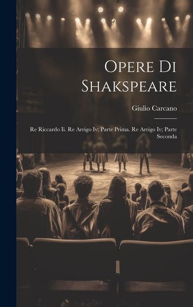 Produktbild: Opere Di Shakspeare: Re Riccardo Ii. Re Arrigo Iv; Parte Prima. Re Arrigo Iv; Parte Seconda