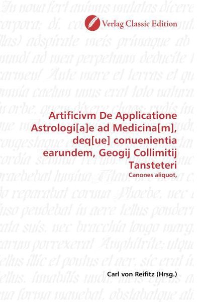 Produktbild: Artificivm De Applicatione Astrologi[a]e ad Medicina[m], deq[ue] conuenientia earundem, Geogij Collimitij Tansteteri