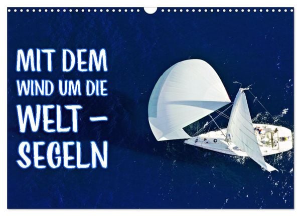 Produktbild: Mit dem Wind um die Welt - segeln (Wandkalender 2026 DIN A3 quer), CALVENDO Monatskalender