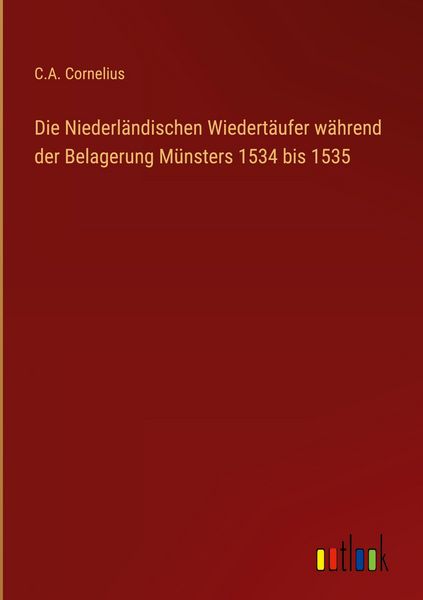 Produktbild: Die Niederl&auml;ndischen Wiedert&auml;ufer w&auml;hrend der Belagerung M&uuml;nsters 1534 bis 1535