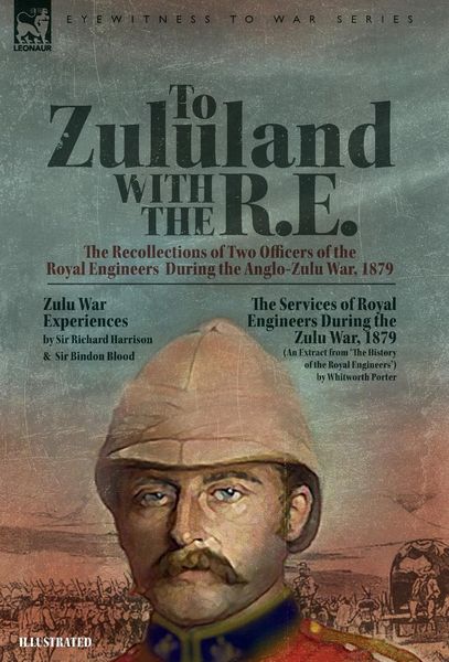 Produktbild: To Zululand with the R.E. - The Recollections of Two Officers of the Royal Engineers During the Anglo-Zulu War, 1879