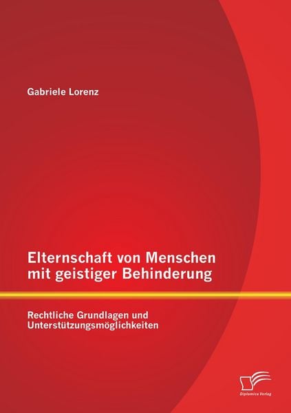 Produktbild: Elternschaft von Menschen mit geistiger Behinderung: Rechtliche Grundlagen und Unterst&uuml;tzungsm&ouml;glichkeiten