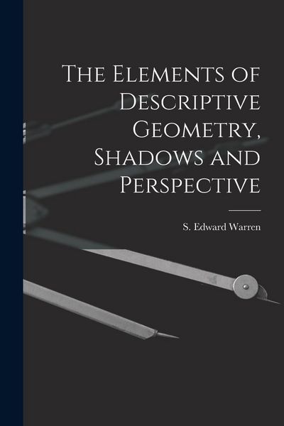 Produktbild: The Elements of Descriptive Geometry, Shadows and Perspective