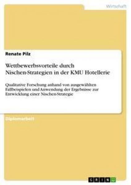 Wettbewerbsvorteile durch Nischen-Strategien in der KMU Hotellerie, Taschenbuch von Renate Pilz, GRIN, 9783640499397