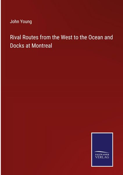 Produktbild: Rival Routes from the West to the Ocean and Docks at Montreal