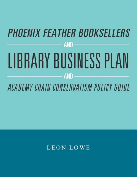 Produktbild: Phoenix Feather Booksellers and Library Business Plan and Academy Chain Conservatism Policy Guide