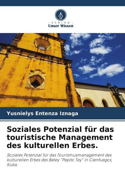 Soziales Potenzial für das touristische Management des kulturellen Erbes., Taschenbuch von Yusnielys Entenza Iznaga, Verlag Unser Wissen,
