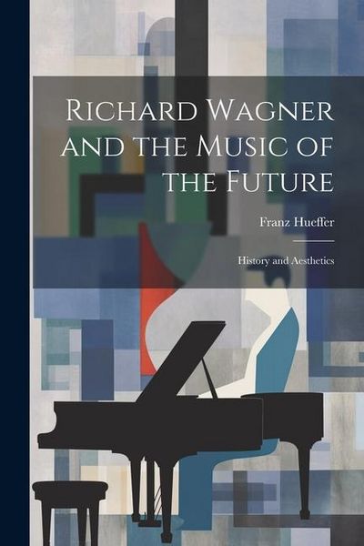Produktbild: Richard Wagner and the Music of the Future: History and Aesthetics