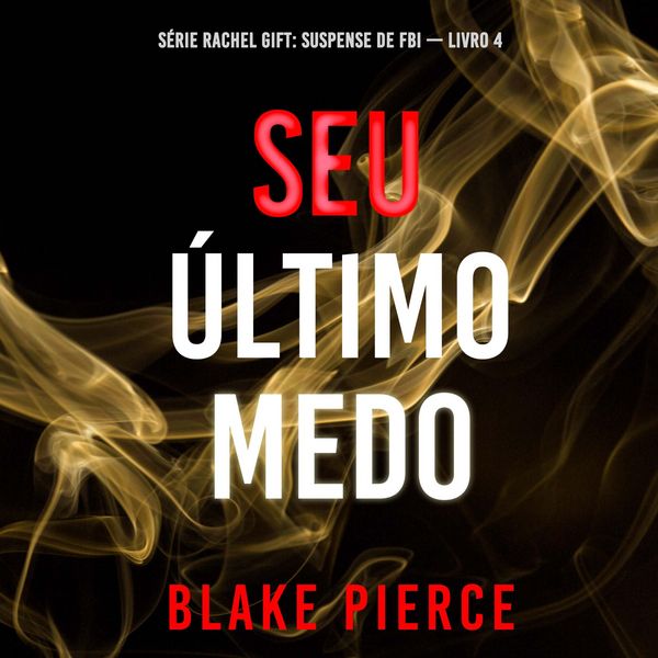 Seu Último Medo (Série Rachel Gift: Suspense de FBI — Livro 4)