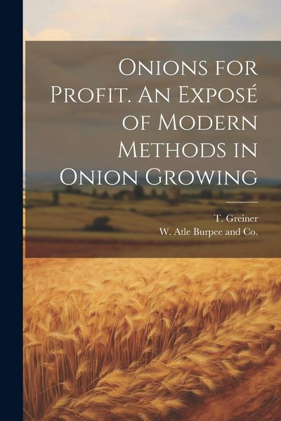 Produktbild: Onions for Profit. An Expos&eacute; of Modern Methods in Onion Growing