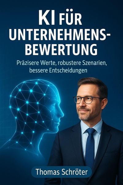 Produktbild: KI f&uuml;r Unternehmensbewertung - Pr&auml;zisere Werte, robustere Szenarien, bessere Entscheidungen