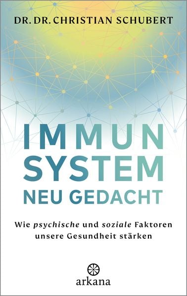 Immunsystem neu gedacht, Gebundene Ausgabe von Christian Schubert, Arkana, 9783442343355