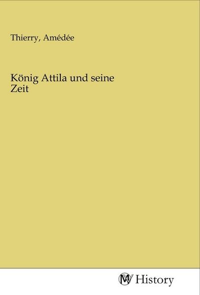 König Attila und seine Zeit, Taschenbuch von , MV-History, 9783968720319