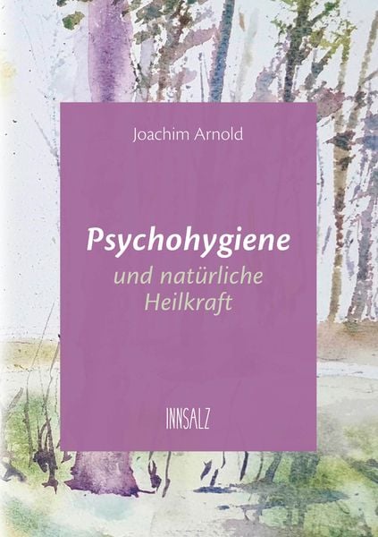 Psychohygiene und natürliche Heilkraft, Taschenbuch von Joachim Arnold, Innsalz, 9783903496088