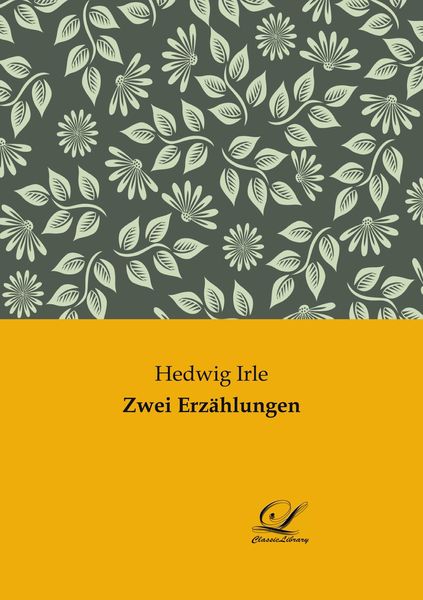 Zwei Erzählungen, Taschenbuch von Hedwig Irle, BoD - Books on Demand, 9783961674398