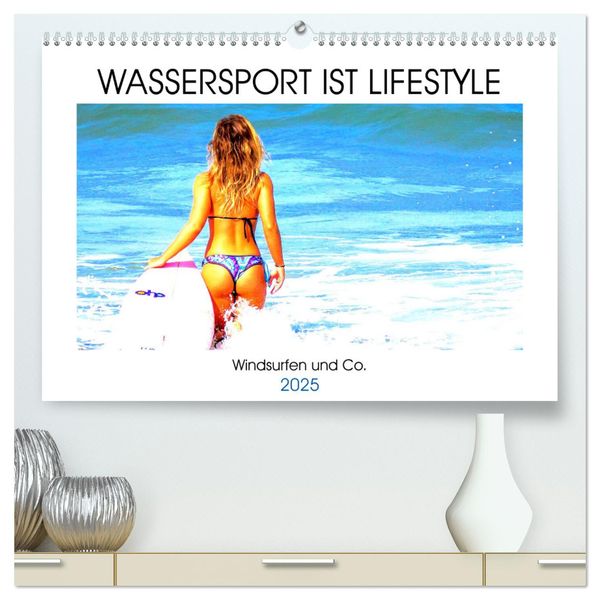 Wassersport ist Lifestyle. Windsurfen und Co. (hochwertiger Premium Wandkalender 2025 DIN A2 quer), Kunstdruck in Hochglanz