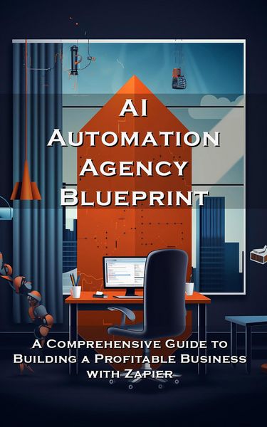 Produktbild: AI Automation Agency Blueprint: A Comprehensive Guide to Building a Profitable Business with Zapier