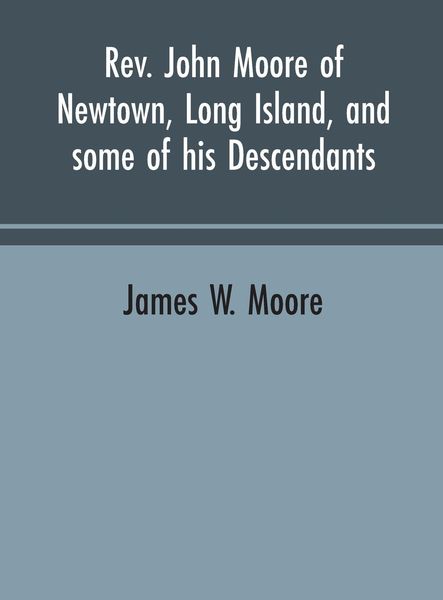 Produktbild: Rev. John Moore of Newtown, Long Island, and some of his descendants