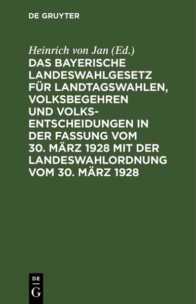 Produktbild: Das bayerische Landeswahlgesetz f&uuml;r Landtagswahlen, Volksbegehren und Volksentscheidungen in der Fassung vom 30. M&auml;rz 1928 mit der Landeswahlordnung vom 30. M&auml;rz 1928