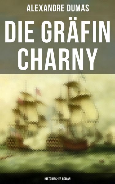 Produktbild: Die Gr&auml;fin Charny: Historischer Roman