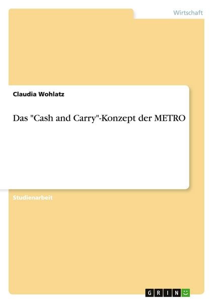 Das 'Cash and Carry'-Konzept der METRO, Taschenbuch von Claudia Wohlatz, GRIN, 9783656830016