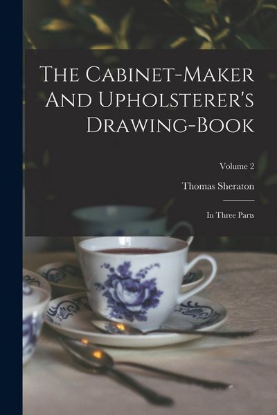 Produktbild: The Cabinet-maker And Upholsterer's Drawing-book
