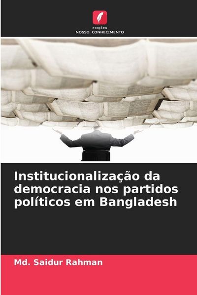 Produktbild: Institucionaliza&ccedil;&atilde;o da democracia nos partidos pol&iacute;ticos em Bangladesh