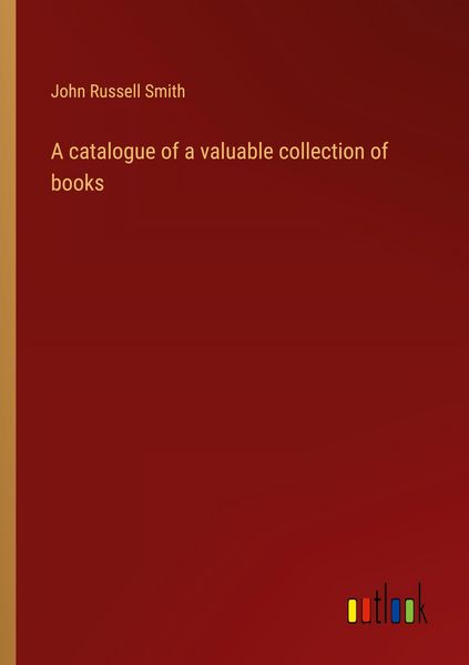 Produktbild: A catalogue of a valuable collection of books