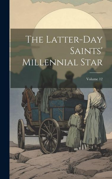 Produktbild: The Latter-day Saints' Millennial Star; Volume 12