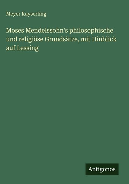 Produktbild: Moses Mendelssohn's philosophische und religi&ouml;se Grunds&auml;tze, mit Hinblick auf Lessing
