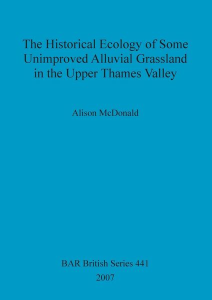Produktbild: The Historical Ecology of some Unimproved Alluvial Grassland in the Upper Thames Valley
