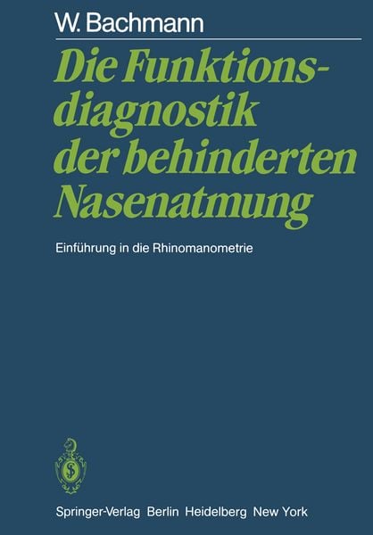 Die Funktionsdiagnostik der behinderten Nasenatmung, Taschenbuch von W. Bachmann, Springer Berlin, 9783642685927