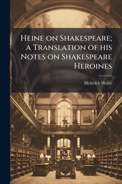 Produktbild: Heine on Shakespeare; a Translation of his Notes on Shakespeare Heroines