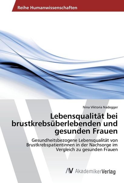 Lebensqualität bei brustkrebsüberlebenden und gesunden Frauen, Taschenbuch von Nina Viktoria Nadegger, AV Akademikerverlag, 9783639437249