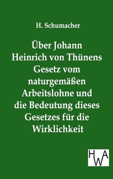 Produktbild: &Uuml;ber Johann Heinrich von Th&uuml;nens Gesetz vom naturgem&auml;&szlig;en Arbeitslohne und die Bedeutung dieses Gesetzes f&uuml;r die Wirklichkeit