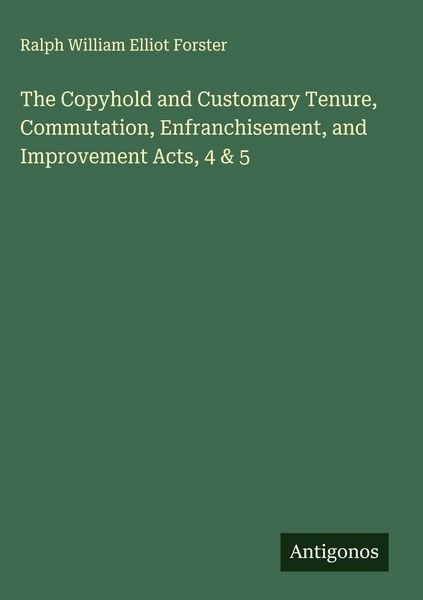 Produktbild: The Copyhold and Customary Tenure, Commutation, Enfranchisement, and Improvement Acts, 4 & 5