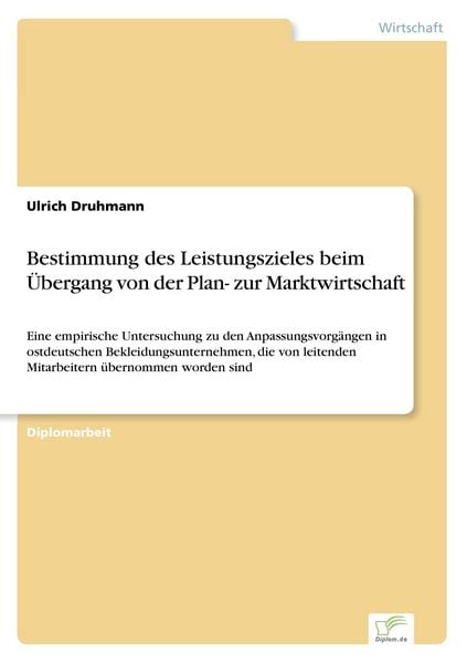 Bestimmung des Leistungszieles beim Übergang von der Plan- zur Marktwirtschaft, Taschenbuch von Ulrich Druhmann, GRIN, 9783838633695