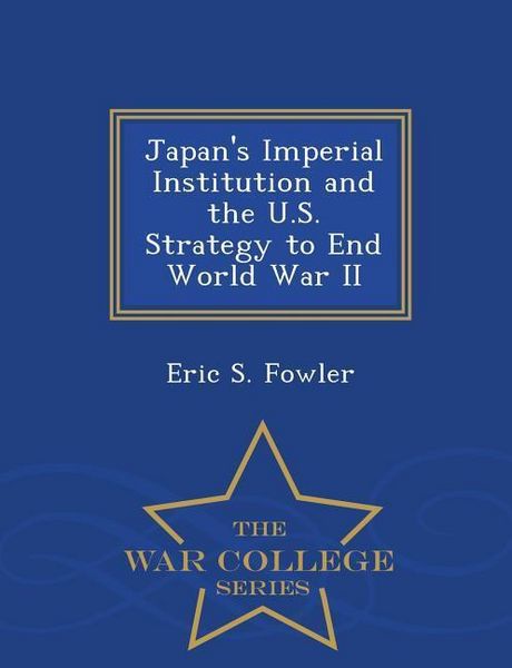 Produktbild: Japan's Imperial Institution and the U.S. Strategy to End World War II - War College Series