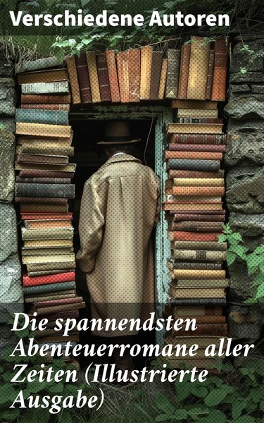 Produktbild: Die spannendsten Abenteuerromane aller Zeiten (Illustrierte Ausgabe)