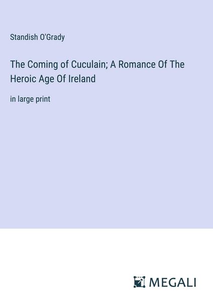 Produktbild: The Coming of Cuculain; A Romance Of The Heroic Age Of Ireland