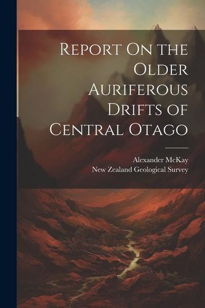 Produktbild: Report On the Older Auriferous Drifts of Central Otago