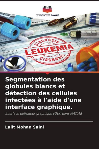 Produktbild: Segmentation des globules blancs et d&eacute;tection des cellules infect&eacute;es &agrave; l'aide d'une interface graphique.