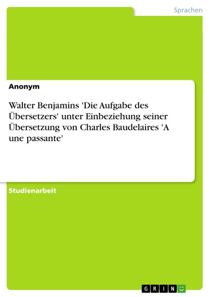 Produktbild: Walter Benjamins 'Die Aufgabe des &Uuml;bersetzers' unter Einbeziehung seiner &Uuml;bersetzung von Charles Baudelaires 'A une passante'