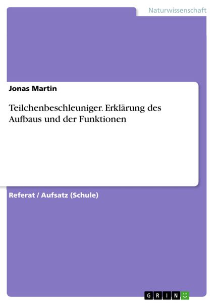 Produktbild: Teilchenbeschleuniger. Erkl&auml;rung des Aufbaus und der Funktionen