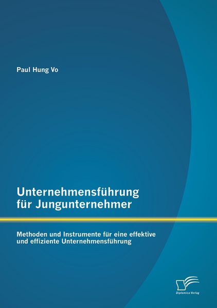 Produktbild: Unternehmensf&uuml;hrung f&uuml;r Jungunternehmer: Methoden und Instrumente f&uuml;r eine effektive und effiziente Unternehmensf&uuml;hrung