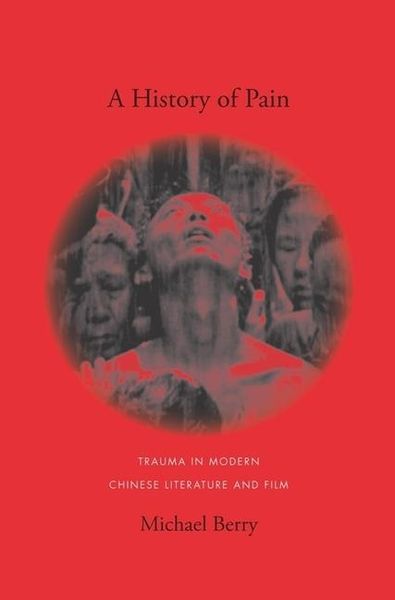 Produktbild: Berry, M: History of Pain - Trauma in Modern Chinese Literat