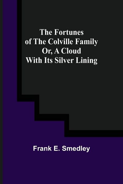 Produktbild: The Fortunes of the Colville Family or, A Cloud with its Silver Lining