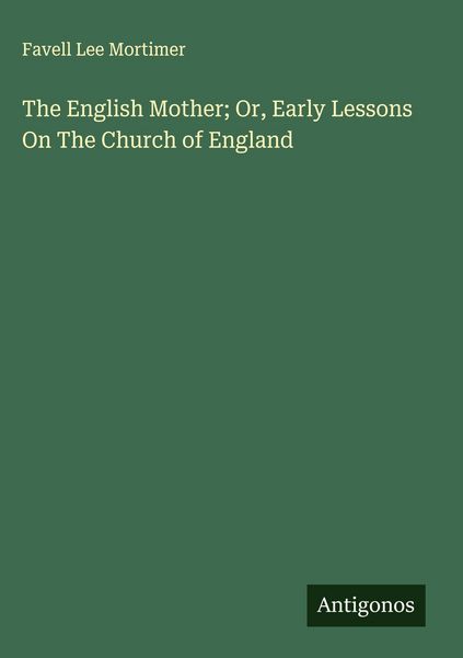 Produktbild: The English Mother; Or, Early Lessons On The Church of England