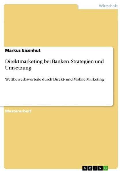 Direktmarketing bei Banken. Strategien und Umsetzung, Taschenbuch von Markus Eisenhut, GRIN, 9783640283354